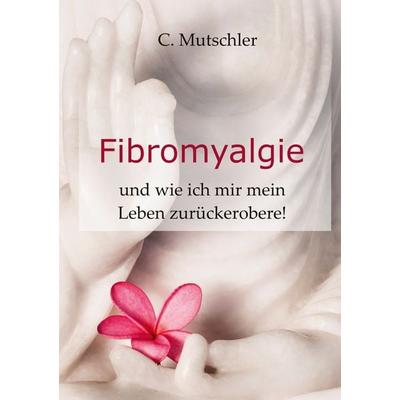 Fibromyalgie, Taschenbuch von Claudia Mutschler, BoD – Books on Demand, 978-3-7583-6817-2
