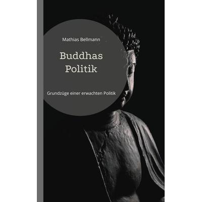 Buddhas Politik, Taschenbuch von Mathias Bellmann, BoD – Books on Demand, 978-3-8370-6877-1