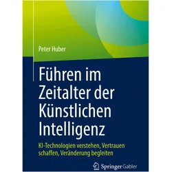 Führen im Zeitalter der Künstlichen Intelligenz, Fachbücher von Peter Huber