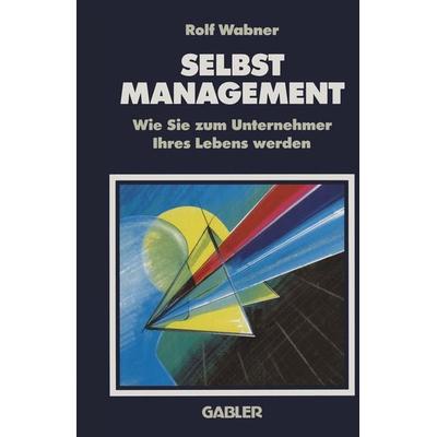 Selbst-Management, Taschenbuch von Rolf Wabner, Betriebswirtschaftlicher Verlag Gabler, 978-3-409-19681-9
