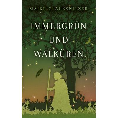Immergrün und Walküren, Taschenbuch von Maike Claussnitzer, BoD – Books on Demand, 978-3-7519-6932-1