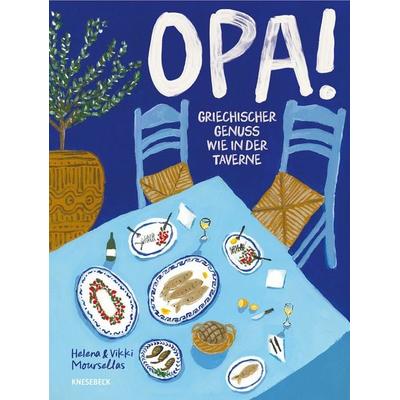 OPA! Griechischer Genuss wie in der Taverne, Gebundene Ausgabe von Vikki Moursellas,Helena Moursellas, Knesebeck, 978-3-9896205-5-1