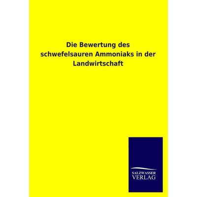 Die Bewertung des schwefelsauren Ammoniaks in der Landwirtschaft, Taschenbuch von Viktor Goldschmidt, Salzwasser, 978-3-8460-0630-6