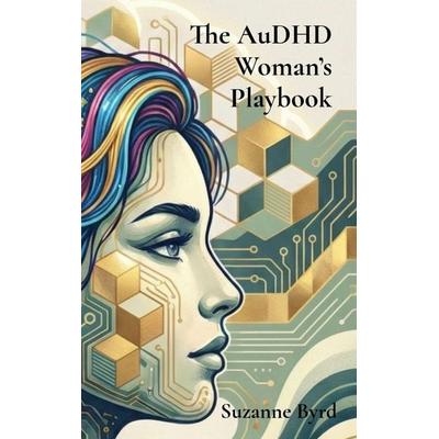 The AuDHD Woman's Playbook, Gebundene Ausgabe von Suzanne Byrd, Mental Health Publishing, 978-1-914272-72-1