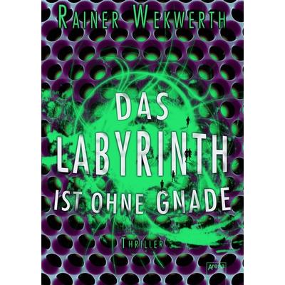 Das Labyrinth ist ohne Gnade, Gebundene Ausgabe von Rainer Wekwerth, Arena