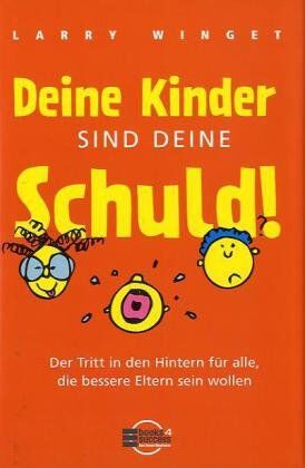 Larry Winget - Deine Kinder sind Deine Schuld!: Ein Ratgeber zur Erziehung verantwortungsbewusster Eltern - Preis vom 12.10.2026 11:37:12 h