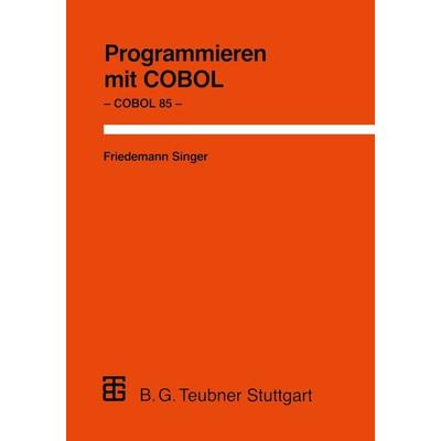Programmieren mit COBOL, Taschenbuch von Friedemann Singer, Vieweg & Teubner, 978-3-519-02281-7