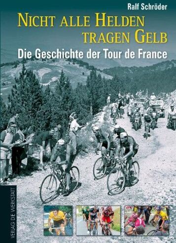 Ralf Schröder - Nicht alle Helden tragen Gelb: Die Geschichte der Tour de France - Preis vom 01.10.2026 17:08:56 h