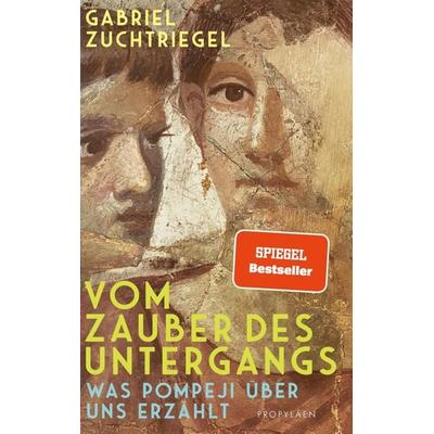 Vom Zauber des Untergangs, Gebundene Ausgabe von Gabriel Zuchtriegel, Propyläen, 978-3-549-10048-6