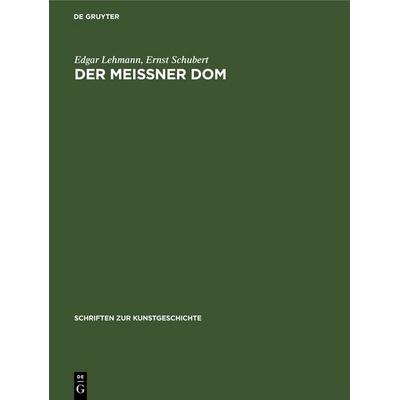 Der Meißner Dom, Gebundene Ausgabe von Edgar Lehmann,Ernst Schubert, De Gruyter, 978-3-11-248477-7
