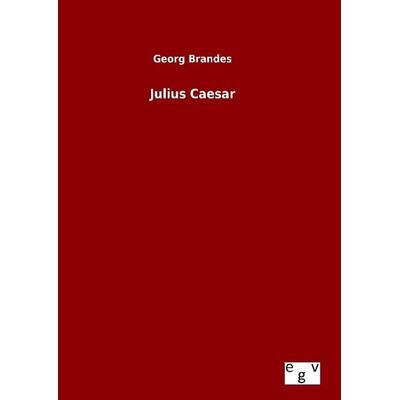 Julius Caesar, Gebundene Ausgabe von Georg Brandes, Europäischer Geschichtsverlag, 978-3-7340-0483-4
