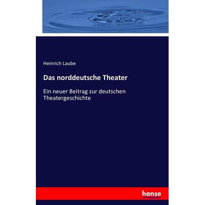 Das norddeutsche Theater, Taschenbuch von Heinrich Laube, Hansebooks, 978-3-7428-7998-1