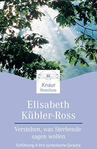 Elisabeth Kübler-Ross - Verstehen, was Sterbende sagen wollen: Einführung in ihre symbolische Sprache (Knaur. MensSana) - Preis vom 30.09.2026 22:30:23 h