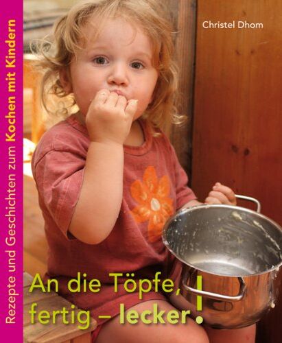 Christel Dhom - An die Töpfe, fertig - lecker!: Rezepte und Geschichten zum Kochen mit Kindern - Preis vom 30.09.2026 22:30:23 h
