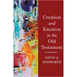 Creation and Emotion in the Old Testament, Sachbücher von David A. Bosworth