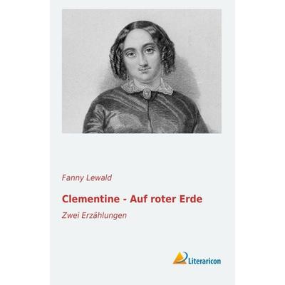 Clementine - Auf roter Erde, Taschenbuch von Fanny Lewald, Literaricon, 978-3-95697-302-4