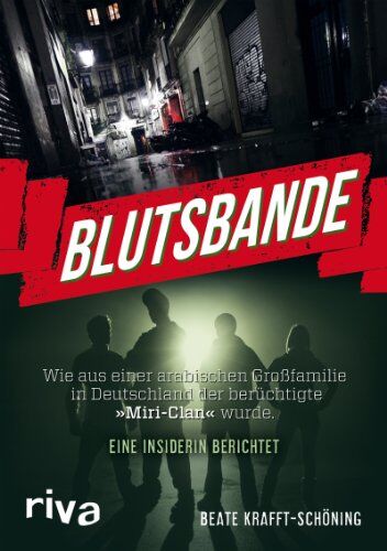 Beate Krafft-Schöning - Blutsbande: Wie aus einer arabischen Großfamilie in Deutschland der berüchtigte »Miri-Clan« wurde. Eine Insiderin berichtet - Preis vom 04.10.2026 03:51:26 h