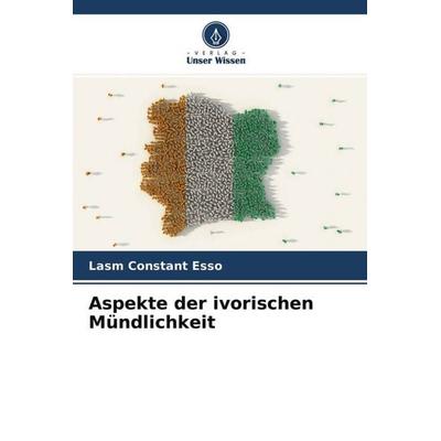 Aspekte der ivorischen Mündlichkeit, Taschenbuch von Lasm Constant Esso, Verlag Unser Wissen, 978-620-4-60678-1