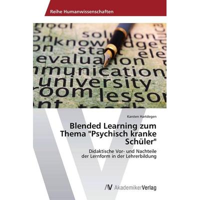 Blended Learning zum Thema 'Psychisch kranke Schüler'; Taschenbuch von Karsten Hartdegen, AV Akademikerverlag, 978-3-639-72269-7