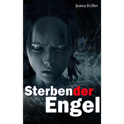 Sterbender Engel, Taschenbuch von Justus Kriller, BoD – Books on Demand, 978-3-8423-6283-3