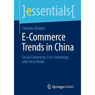 E-Commerce Trends in China, Taschenbuch von Christina Richter, Springer Fachmedien Wiesbaden GmbH, 978-3-658-33344-7