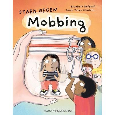 Stark gegen Mobbing, Gebundene Ausgabe von Elisabeth Raffauf, Fischer Sauerländer, 978-3-7373-7397-5