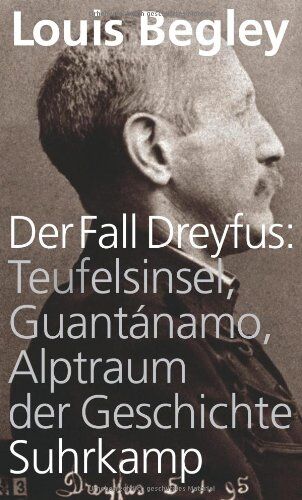 Louis Begley - Der Fall Dreyfus: Teufelsinsel, Guantánamo, Alptraum der Geschichte - Preis vom 07.10.2026 11:45:10 h