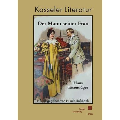 Der Mann seiner Frau, Taschenbuch von Hans Eisenträger, Kassel University Press, 978-3-7376-1250-0