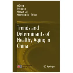 Trends and Determinants of Healthy Aging in China, Fachbücher von Yi Zeng, Xiaoyan Lei, Xiaoming Shi, Jiehua Lu