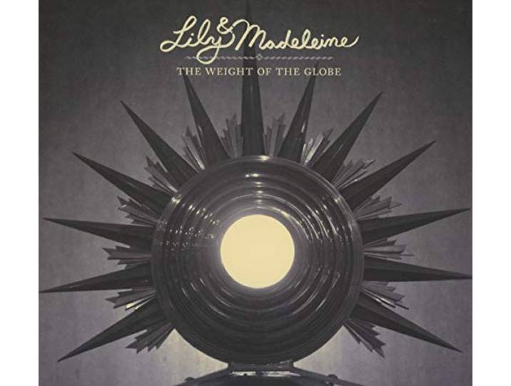 Lily & Madeleine - The Weight Of The Globe