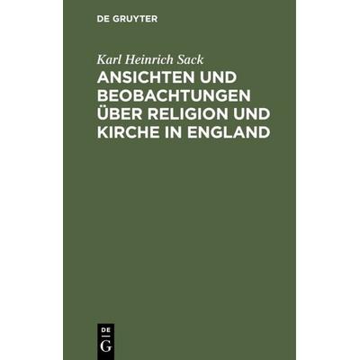 Ansichten und Beobachtungen über Religion und Kirche in England, Gebundene Ausgabe von Karl Heinrich Sack, De Gruyter, 978-3-11-111613-6