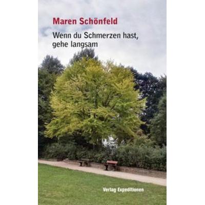 Wenn du Schmerzen hast, gehe langsam, Taschenbuch von Maren Schönfeld, Verlag Expeditionen, 978-3-947911-07-3