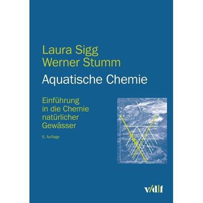 Aquatische Chemie, Taschenbuch von Laura Sigg,Werner Stumm, Vdf Hochschulverlag AG, 978-3-7281-3767-8