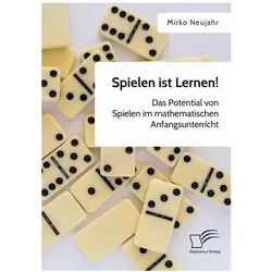 Spielen ist Lernen! Das Potential von Spielen im mathematischen Anfangsunterricht, Schulbücher von Mirko Neujahr