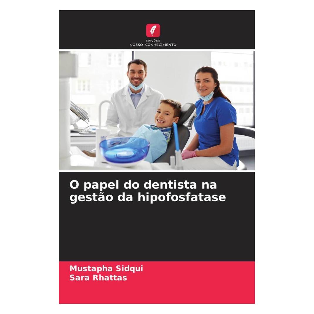 Edicoes Nosso Conhecimento O papel do dentista na gestão da hipofosfatase (Softcover, Mustapha Sidqui, Sara Rhattas) (51446033)