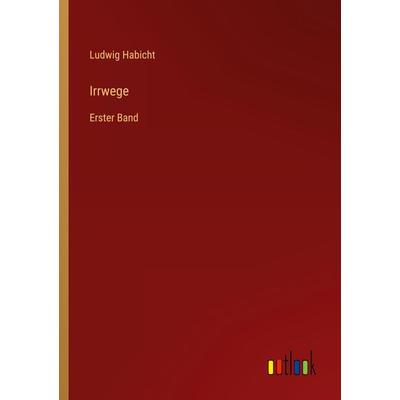 Irrwege, Taschenbuch von Ludwig Habicht, Outlook, 978-3-368-49300-4