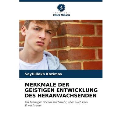 Merkmale der Geistigen Entwicklung des Heranwachsenden, Taschenbuch von Sayfullokh Kozimov, Verlag Unser Wissen, 978-620-7-26493-3