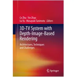 3D-TV System with Depth-Image-Based Rendering, Fachbücher von Masayuki Tanimoto, Ce Zhu, Lu Yu, Yin Zhao