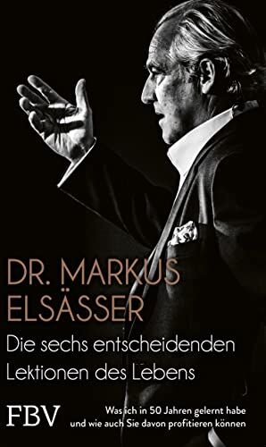 Markus Elsässer - Die sechs entscheidenden Lektionen des Lebens: Was ich in 50 Jahren gelernt habe und wie auch Sie damit Erfolg haben können - Preis vom 12.10.2026 11:37:12 h