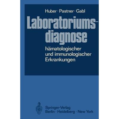 Laboratoriumsdiagnose hämatologischer und immunologischer Erkrankungen, Taschenbuch von H. Huber,Dorothea Pastner,Franz Gabl, Springer Berlin,