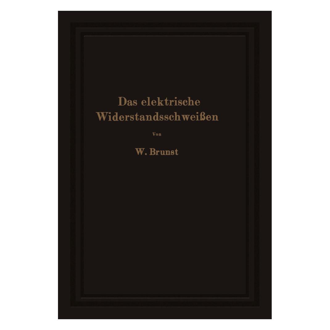 Springer Das elektrische Widerstandsschweissen (Deutsch, Softcover, Walter Brunst) (55556195)