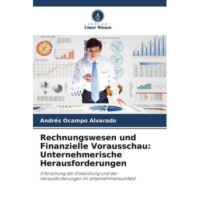 Rechnungswesen und Finanzielle Vorausschau: Unternehmerische Herausforderungen, Taschenbuch von Andrés Ocampo Alvarado, Verlag Unser Wissen,