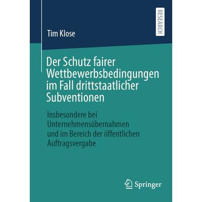 Der Schutz fairer Wettbewerbsbedingungen im Fall drittstaatlicher Subventionen, Taschenbuch von Tim Klose, Springer Fachmedien Wiesbaden GmbH,