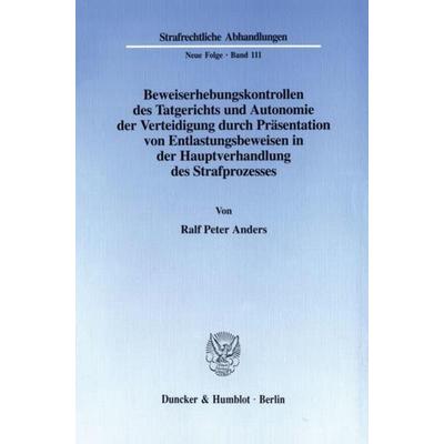 Beweiserhebungskontrollen des Tatgerichts und Autonomie der Verteidigung durch Präsentation von Entlastungsbeweisen in der Hauptverhandlung des