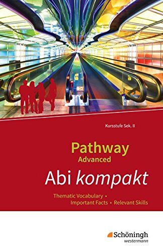 Pathway Advanced - Lese- und Arbeitsbuch Englisch für die Kursstufe der gymnasialen Oberstufe - Ausgabe Baden-Württemberg: Abi kompakt: Thematic Vocabulary - Important Facts - Relevant Skills - Preis vom 12.10.2026 11:37:12 h
