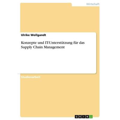 Konzepte und IT-Unterstützung für das Supply Chain Management, Taschenbuch von Ulrike Wollgandt, GRIN, 978-3-638-68748-5