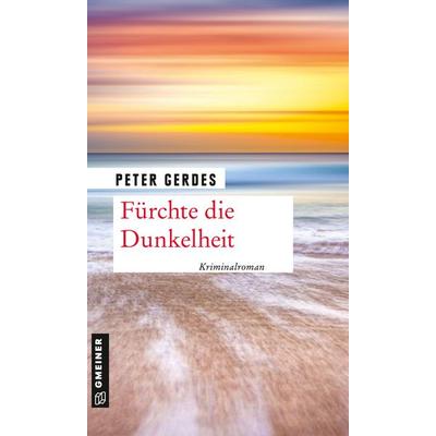 Fürchte die Dunkelheit, Taschenbuch von Peter Gerdes, Gmeiner-Verlag, 978-3-8392-2665-0