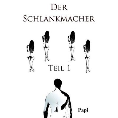 Der Schlankmacher, Taschenbuch von Papi-, Epubli, 978-3-7467-3196-4