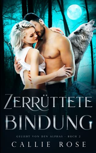 Callie Rose - Zerrüttete Bindung (Geliebt von den Alphas, Band 2) - Preis vom 10.10.2026 11:48:34 h