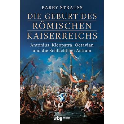 Die Geburt des römischen Kaiserreichs, Gebundene Ausgabe von Barry Strauss, Theiss in Herder, 978-3-8062-4538-7